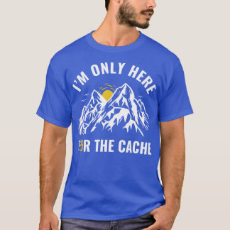 Geocachers Im Only Here for the Cache Funny Geocac T-Shirt