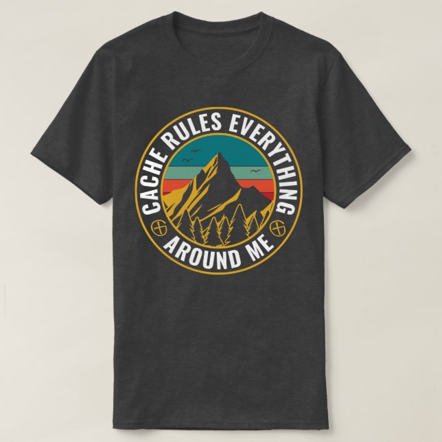 Geocaching Cache Rules Everything Around Me Geocac T-Shirt (Design Front)