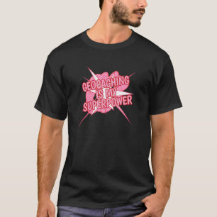 Geocaching Finding Cache Treasure Is My Super Powe T-Shirt