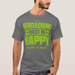 Geocaching Geocacher Caching Happy Gift Present  T-Shirt