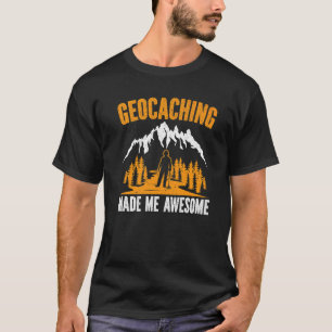 Geocaching Made Me Awesome Geocacher Gps Outdoor C T-Shirt