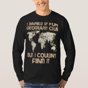 Geographer Geology Club Cartographer Geography Wor T-Shirt