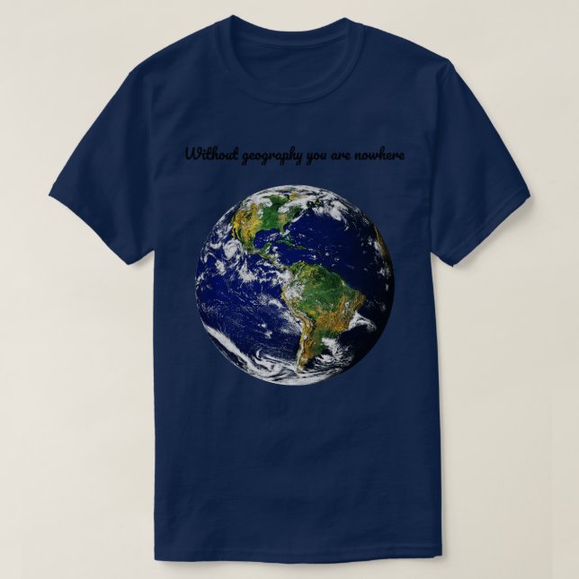 Geography earth qoute  T-Shirt (Design Front)