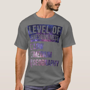 Geography Funny Art Level Of Geography 2  T-Shirt