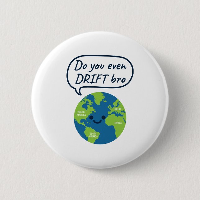 Geography Funny Continental Drift Saying 2 Inch Round Button (Front)