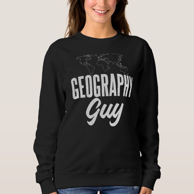 Geography Guy Teacher Geographer Sweatshirt (Front)