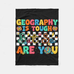 Geography Is Tough But So Are You Funny Back To Sc Fleece Blanket