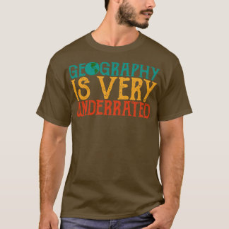 Geography is very underrated Geography teacher qu T-Shirt