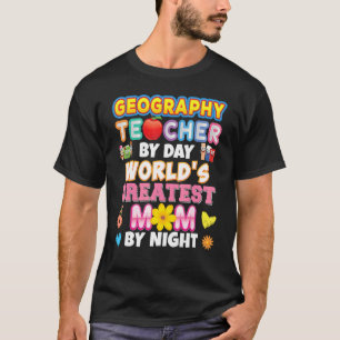 Geography Teacher By Day World's Greatest Mom Nigh T-Shirt