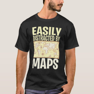 Geography Teacher Easily Distracted By Maps T-Shirt