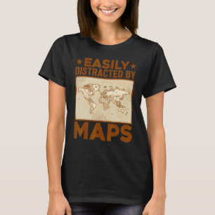 Geography Teacher Easily Distracted By Maps T-Shirt