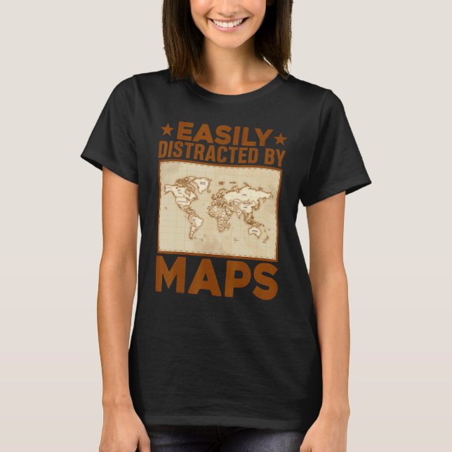 Geography Teacher Easily Distracted By Maps T-Shirt (Front)