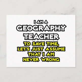 Geography Teacher...I Am Never Wrong Postcard