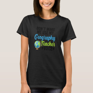 Geography Teacher Voice Geography Teaching T-Shirt