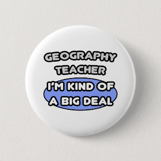 Geography Teachers...Kind of a Big Deal 2 Inch Round Button