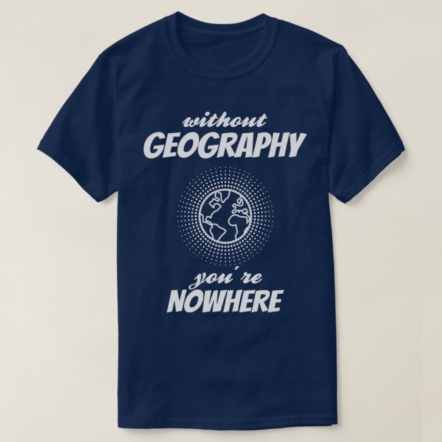 GEOGRAPHY Youre Nowhere  T-Shirt (Design Front)
