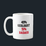 Geologist Badass Coffee Mug<br><div class="desc">49% Geologist 51% Badass Funny and awesome gift idea for mom,  dad,  friend,  coworker for birthday,  christmas,  mothers day,  fathers day</div>