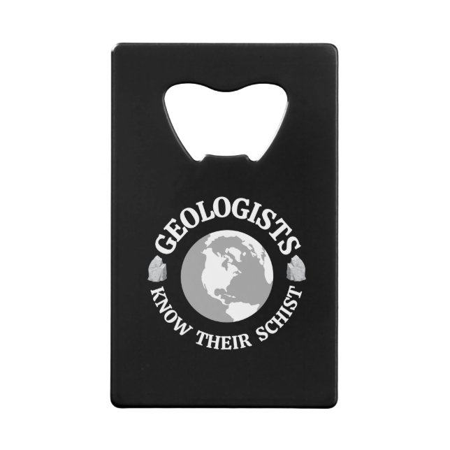 Geologist Know Their Schist Credit Card Bottle Opener (Front)