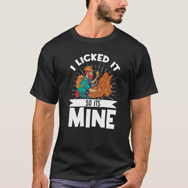 Geologist Mineral Rock Collecting Fossils I Licked T-Shirt (Front)