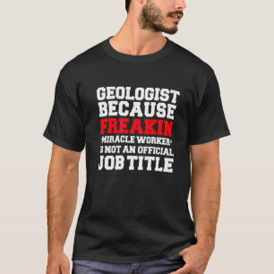 Geologist Miracle Worker Geology Student Graduati T-Shirt