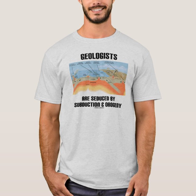 Geologists Are Seduced By Subduction & Orogeny T-Shirt (Front)