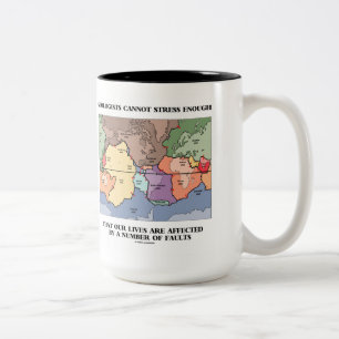 Geologists Cannot Stress Enough Our Lives Faults Two-Tone Coffee Mug