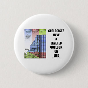 Geologists Have A Layered Outlook On Life (Humour) 2 Inch Round Button