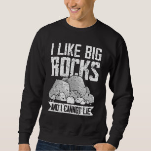 Geologists Like Big Rocks Geology Design Sweatshirt