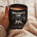 Geologists Love Ash Holes | Funny Geology Rocks Coffee Mug<br><div class="desc">Celebrate your love for geology with this witty 'Geologists Love Ash Holes' shirt. Perfect for geologists and volcano enthusiasts,  this shirt makes a great gift.</div>