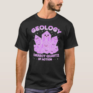 Geology Correct Quartz Of Action Cute Crystal Gems T-Shirt