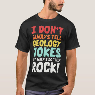 Geology Jokes Geology Memes Geologist Rockhound T-Shirt