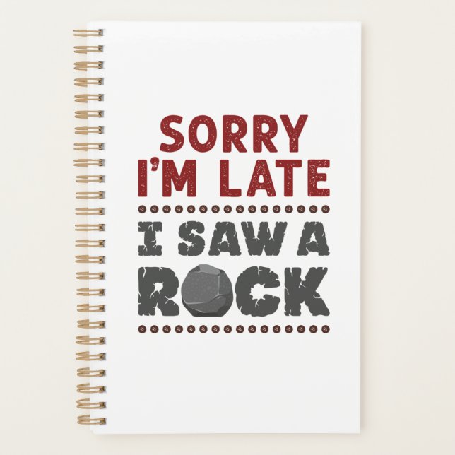 Geology Rockhound Sorry I'm Late I Saw a Rock Planner (Front)