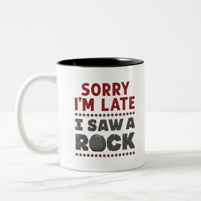 Geology Rockhound Sorry I'm Late I Saw a Rock Two-Tone Coffee Mug (Left)