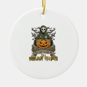 Geology Teacher You Cant Scare Me Halloween Skelet Ceramic Ornament