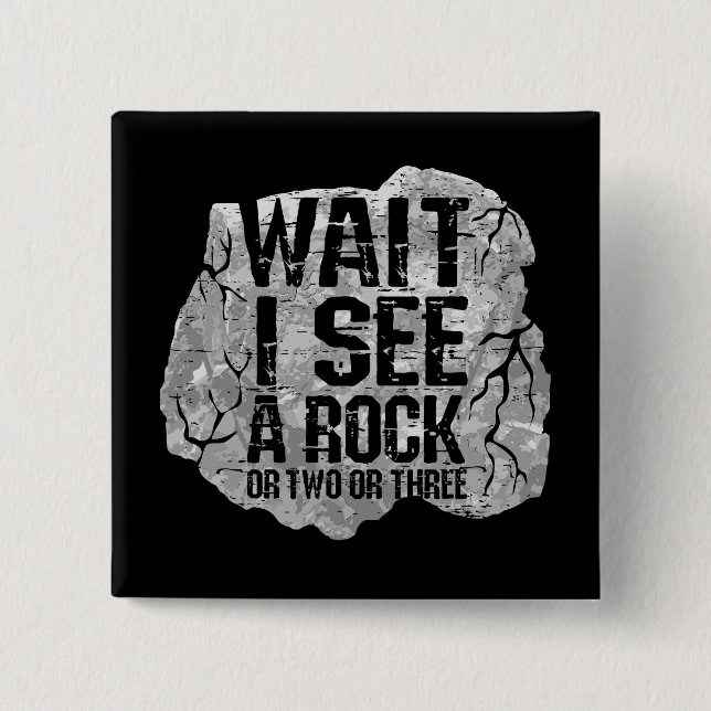 Geology - Wait I See A Rock 2 Inch Square Button (Front)