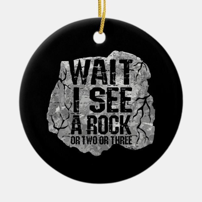 Geology - Wait I See A Rock Ceramic Ornament (Front)