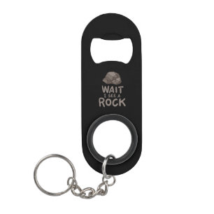 Geology - Wait I See A Rock Keychain Bottle Opener