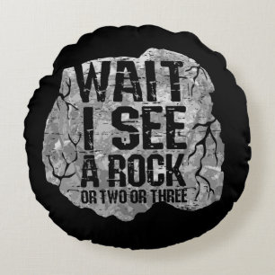 Geology - Wait I See A Rock Round Pillow