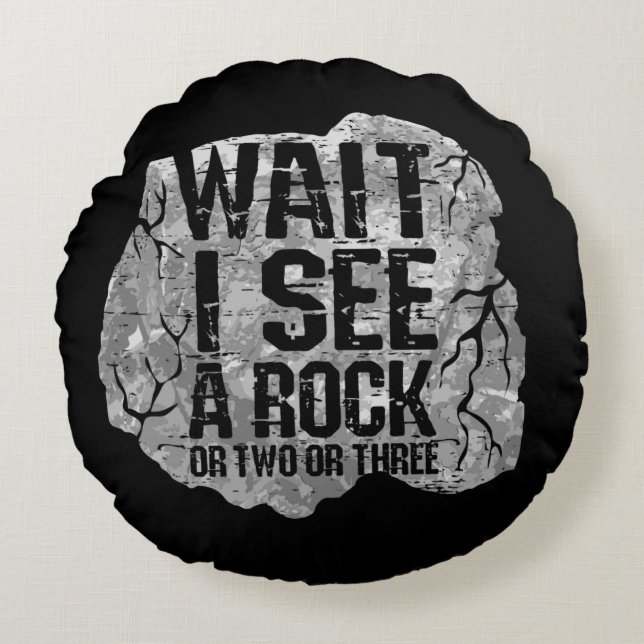 Geology - Wait I See A Rock Round Pillow (Front)