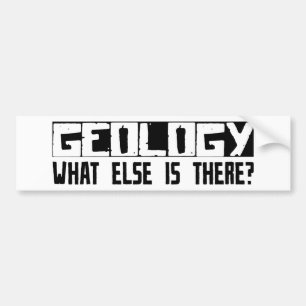 Geology What Else Is There? Bumper Sticker