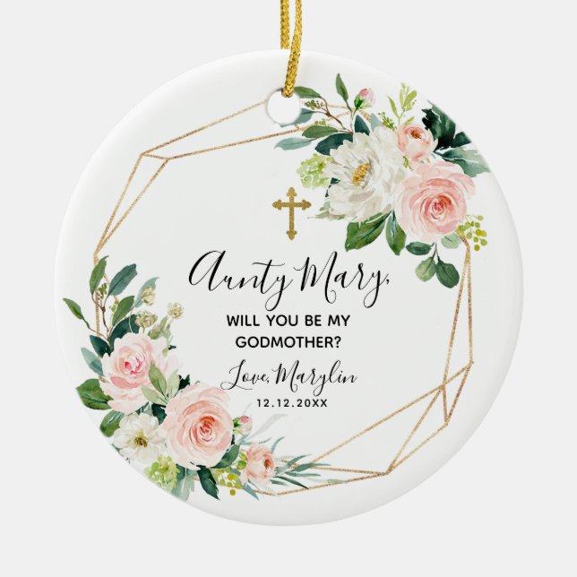 Geometric Blush Floral Will you be my Godmother Ceramic Ornament (Front)