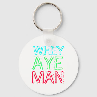 Geordie - Whey Aye Man Keychain