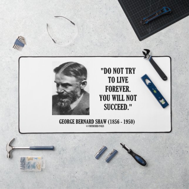 George B. Shaw Do Not Live Forever Not Succeed Desk Mat (Workstation)
