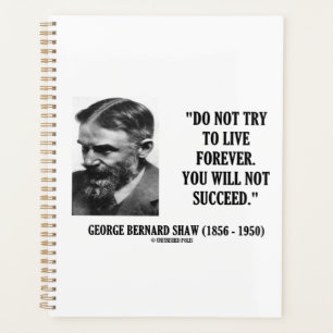 George B. Shaw Do Not Live Forever Not Succeed Planner