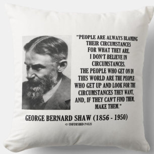 George B. Shaw I Don't Believe In Circumstances Throw Pillow