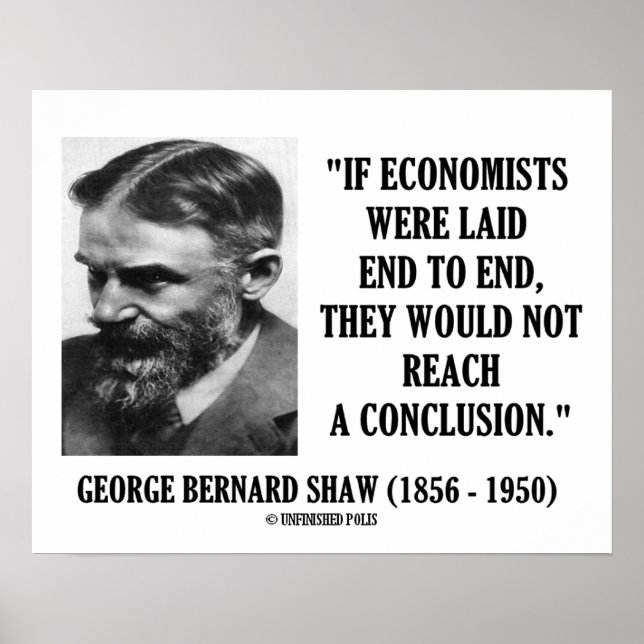 George B. Shaw If Economists Laid Not Conclusion Poster (Front)