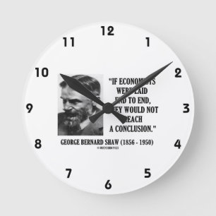 George B. Shaw If Economists Laid Not Conclusion Round Clock