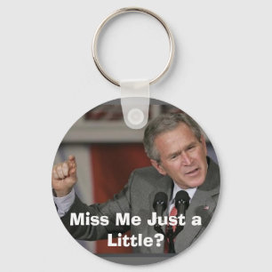 George Bush/Miss Me A Little? Keychain