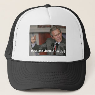 George Bush/Miss Me A Little? Trucker Hat