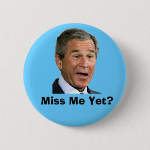 George Bush: Miss Me Yet? 2 Inch Round Button